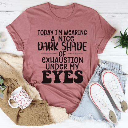 Today I'm Wearing A Nice Dark Shade Of Exhaustion Tee shopmerchmallow Today I'm Wearing A Nice Dark Shade Of Exhaustion Tee