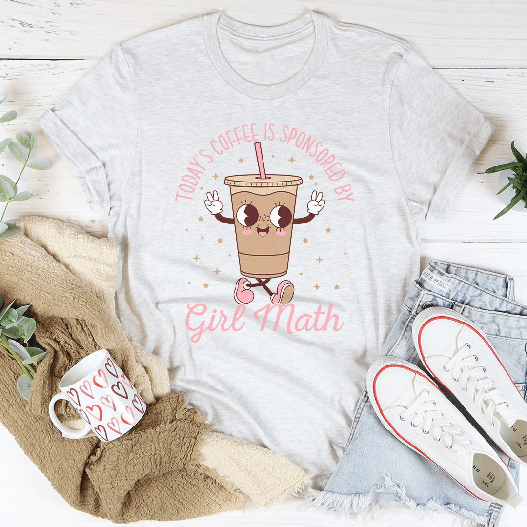 Today's Coffee Is Sponsored By Girl Math Tee shopmerchmallow Today's Coffee Is Sponsored By Girl Math Tee