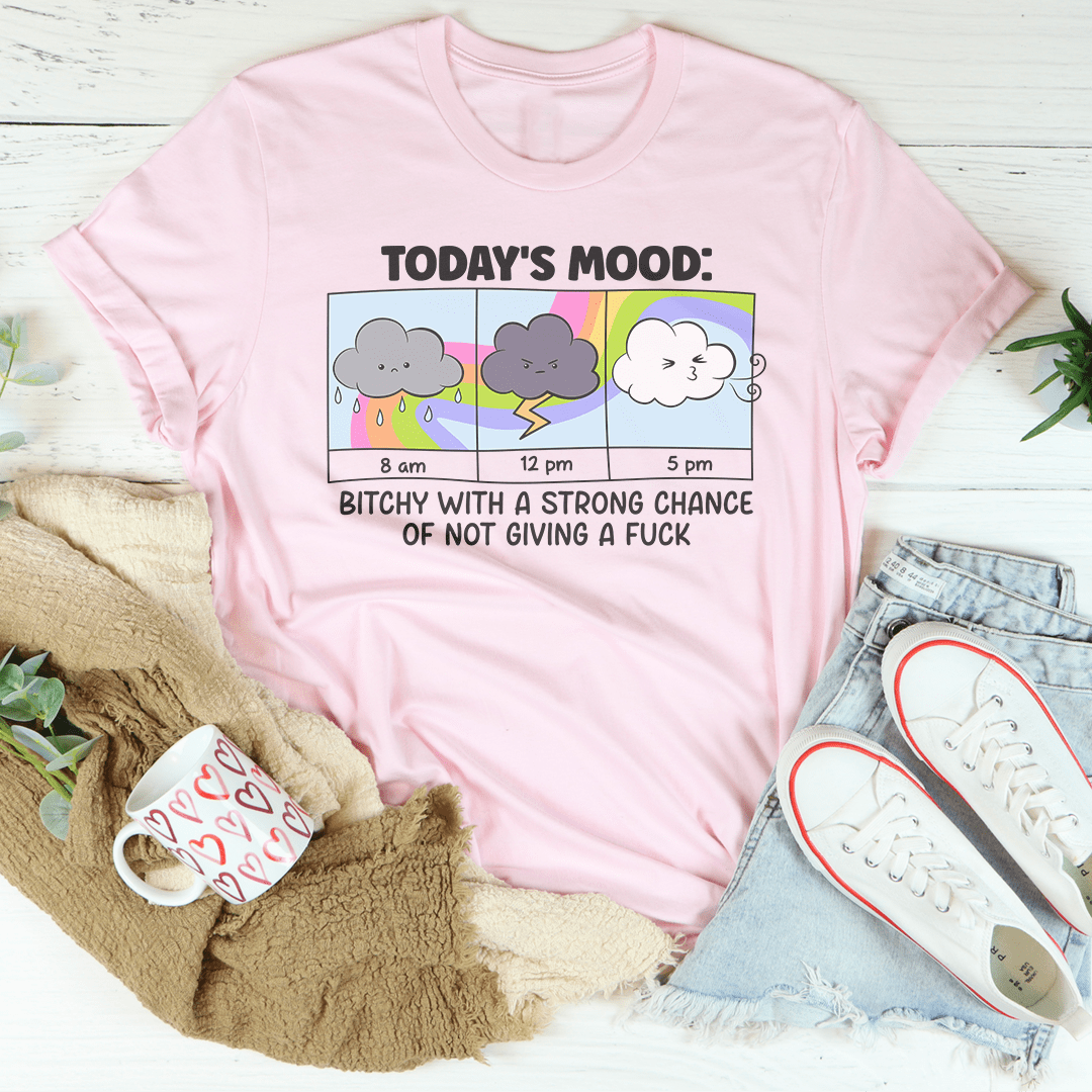 Today's Mood B-tchy With A Strong Chance Of Not Giving A F_ck Tee