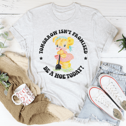 Tomorrow Isn't Promised Be A Hoe Today Tee shopmerchmallow Tomorrow Isn't Promised Be A Hoe Today Tee