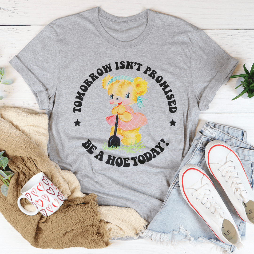 Tomorrow Isn't Promised Be A Hoe Today Tee shopmerchmallow Tomorrow Isn't Promised Be A Hoe Today Tee