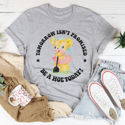 Tomorrow Isn't Promised Be A Hoe Today Tee shopmerchmallow Tomorrow Isn't Promised Be A Hoe Today Tee
