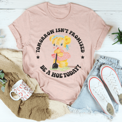 Tomorrow Isn't Promised Be A Hoe Today Tee shopmerchmallow Tomorrow Isn't Promised Be A Hoe Today Tee
