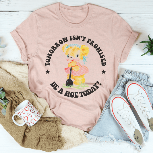 Tomorrow Isn't Promised Be A Hoe Today Tee shopmerchmallow Tomorrow Isn't Promised Be A Hoe Today Tee