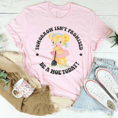 Tomorrow Isn't Promised Be A Hoe Today Tee shopmerchmallow Tomorrow Isn't Promised Be A Hoe Today Tee