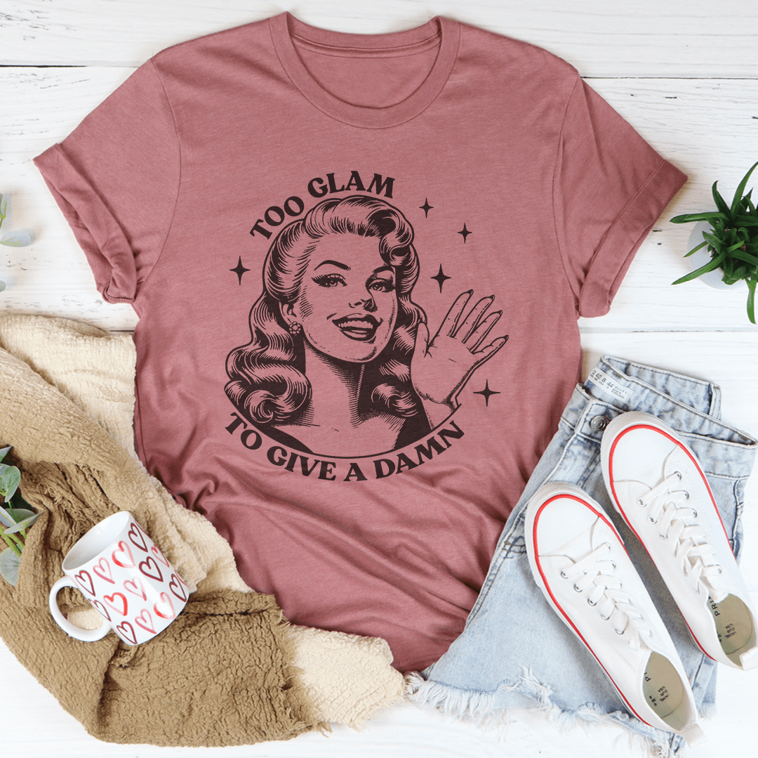 Too Glam To Give A Damn Tee shopmerchmallow Too Glam To Give A Damn Tee