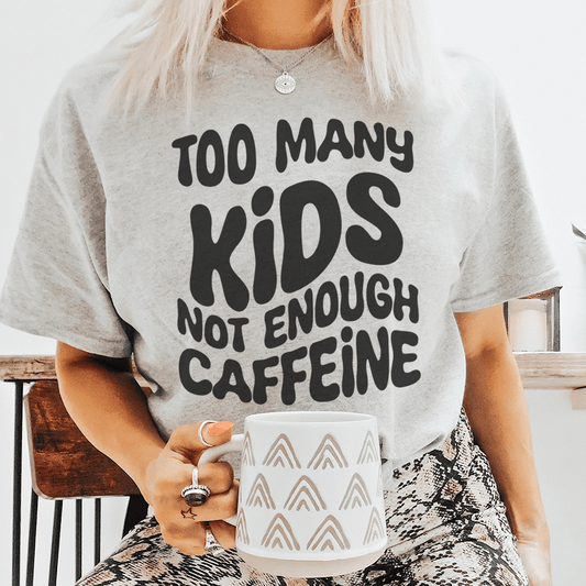 Too Many Kids Not Enough Caffeine Tee shopmerchmallow Too Many Kids Not Enough Caffeine Tee