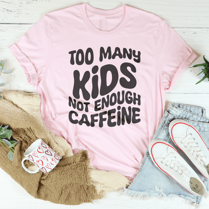 Too Many Kids Not Enough Caffeine Tee shopmerchmallow Too Many Kids Not Enough Caffeine Tee