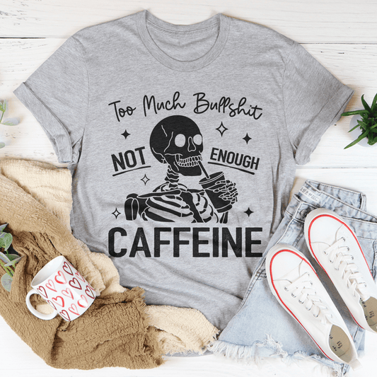 Too Much Bullshit Not Enough Caffeine Tee shopmerchmallow Too Much Bullshit Not Enough Caffeine Tee