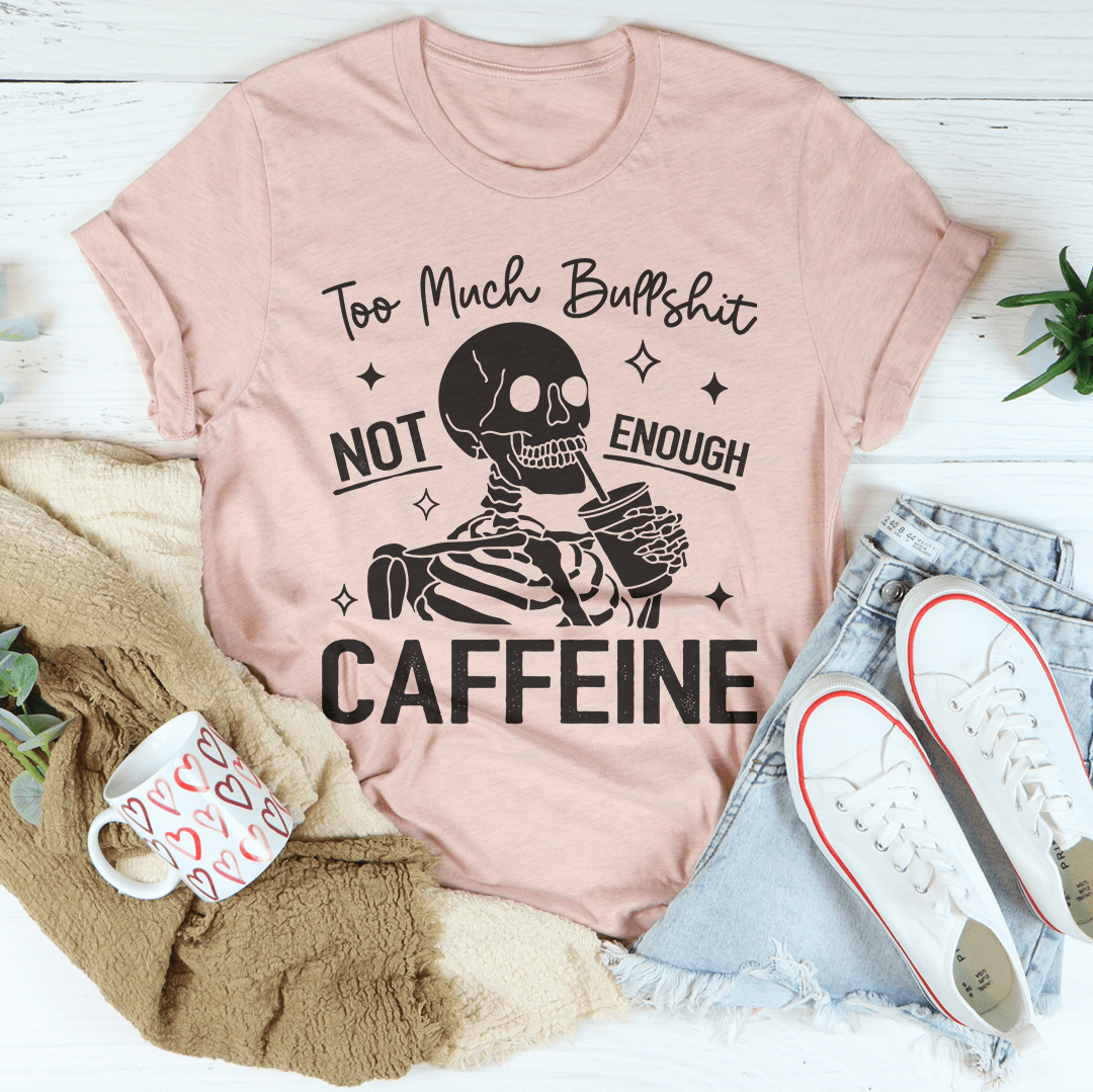 Too Much Bullshit Not Enough Caffeine Tee shopmerchmallow Too Much Bullshit Not Enough Caffeine Tee