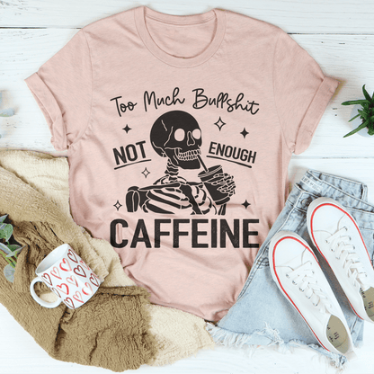Too Much Bullshit Not Enough Caffeine Tee shopmerchmallow Too Much Bullshit Not Enough Caffeine Tee