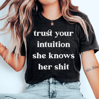 Trust Your Intuition She Knows Her Sh-t Tee shopmerchmallow Trust Your Intuition She Knows Her Sh-t Tee