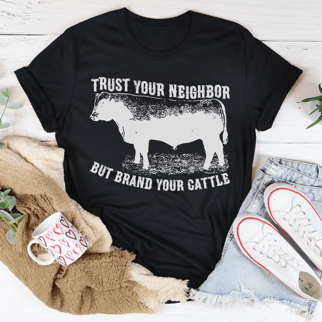Trust Your Neighbor But Brand Your Cattle Tee shopmerchmallow Trust Your Neighbor But Brand Your Cattle Tee
