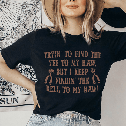 Tryin To Find The Yee To My Haw Tee shopmerchmallow Tryin To Find The Yee To My Haw Tee