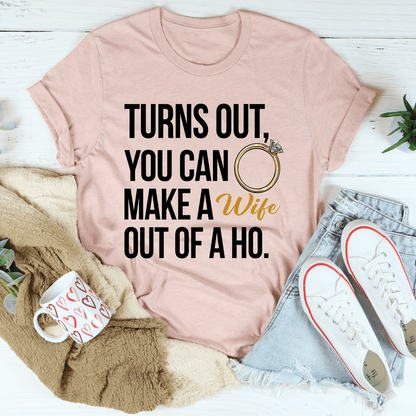 Turns Out You Can Make A Wife Out Of A Ho Tee shopmerchmallow Turns Out You Can Make A Wife Out Of A Ho Tee