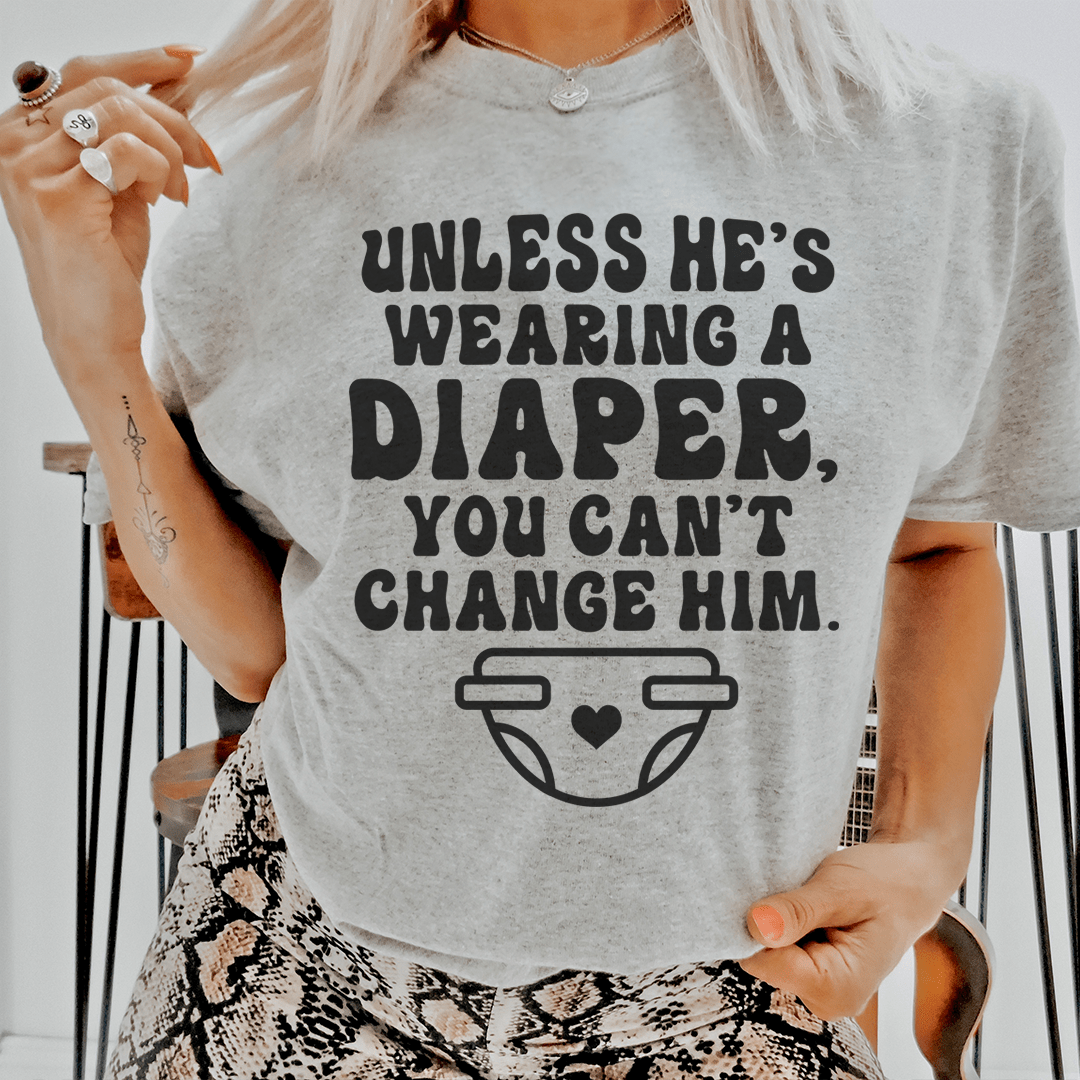 Unless He's Wearing A Diaper You Can't Change Him Tee shopmerchmallow Unless He's Wearing A Diaper You Can't Change Him Tee