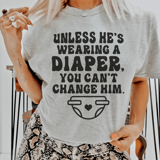 Unless He's Wearing A Diaper You Can't Change Him Tee shopmerchmallow Unless He's Wearing A Diaper You Can't Change Him Tee