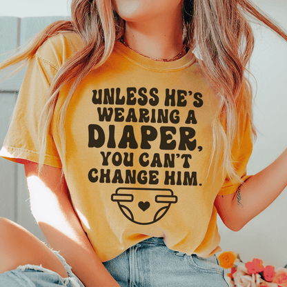 Unless He's Wearing A Diaper You Can't Change Him Tee shopmerchmallow Unless He's Wearing A Diaper You Can't Change Him Tee