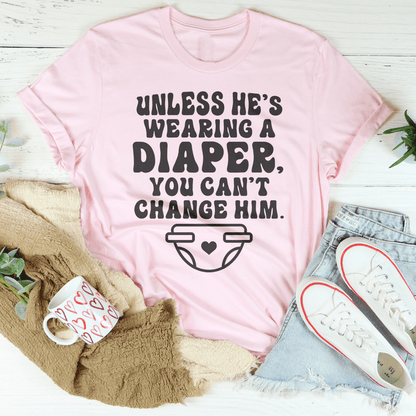 Unless He's Wearing A Diaper You Can't Change Him Tee shopmerchmallow Unless He's Wearing A Diaper You Can't Change Him Tee