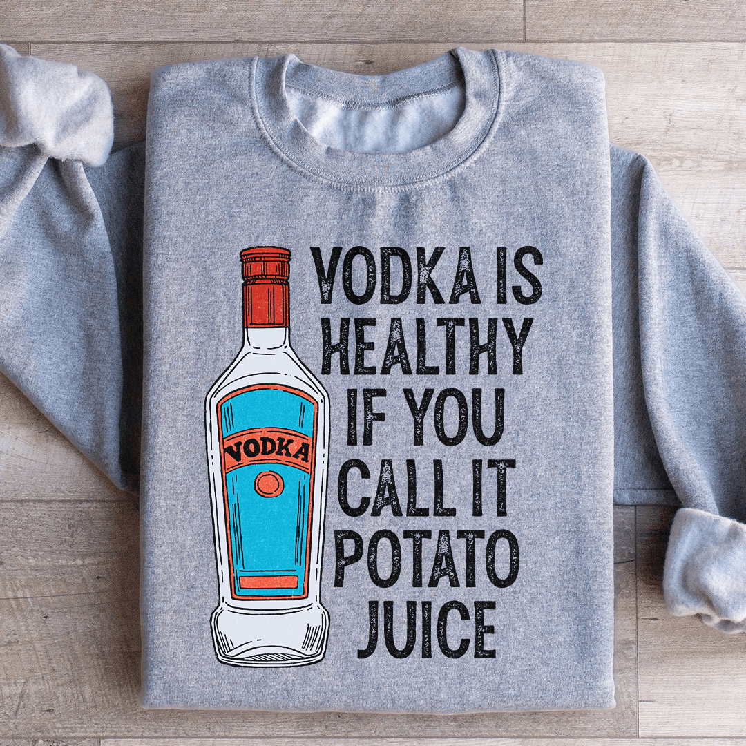 Vodka Is Healthy If You Call It Potato Juice shopmerchmallow Vodka Is Healthy If You Call It Potato Juice