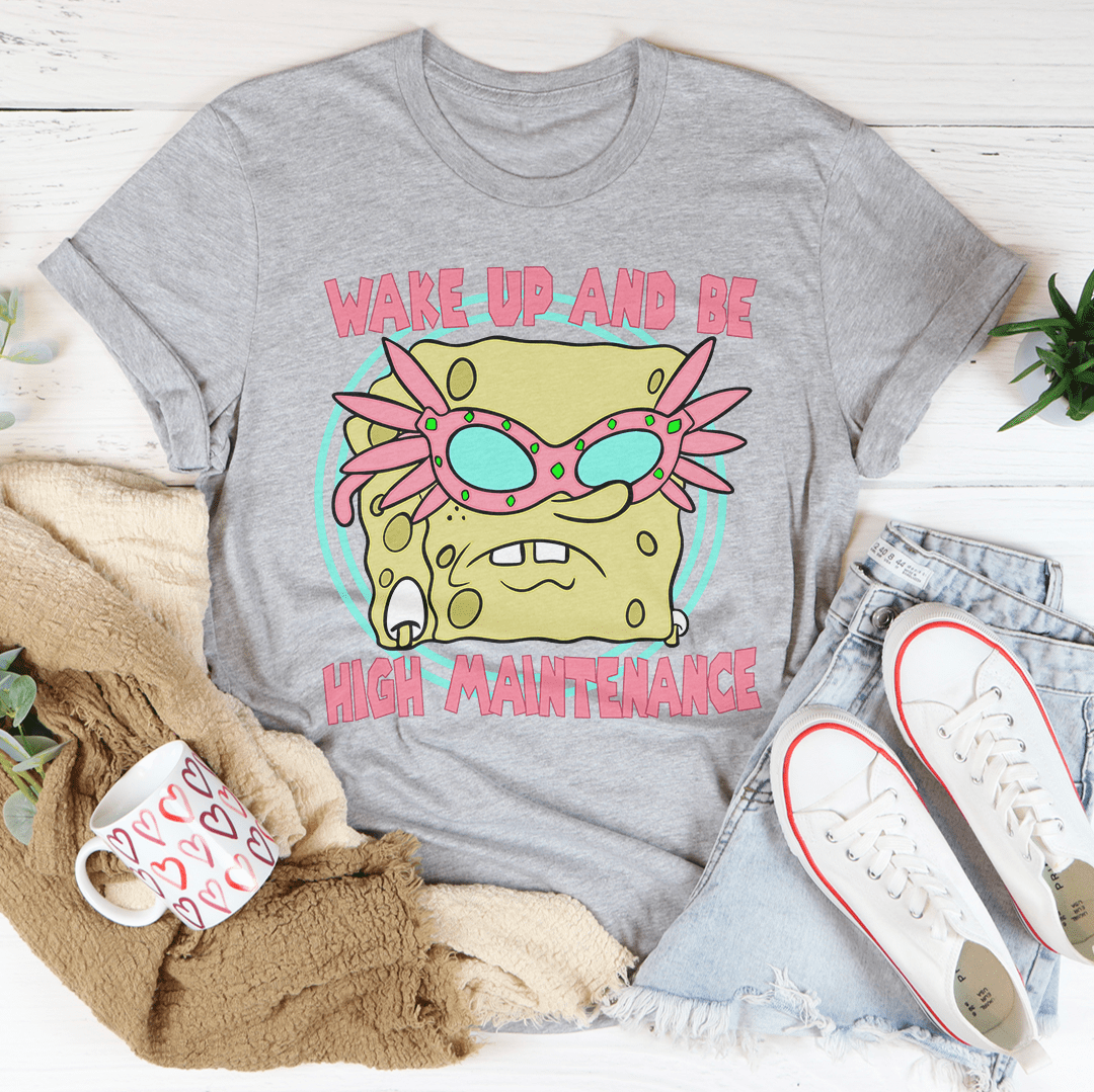 Wake Up And Be High Maintenance Tee