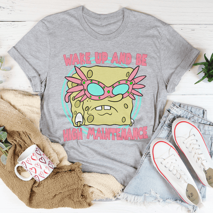 Wake Up And Be High Maintenance Tee