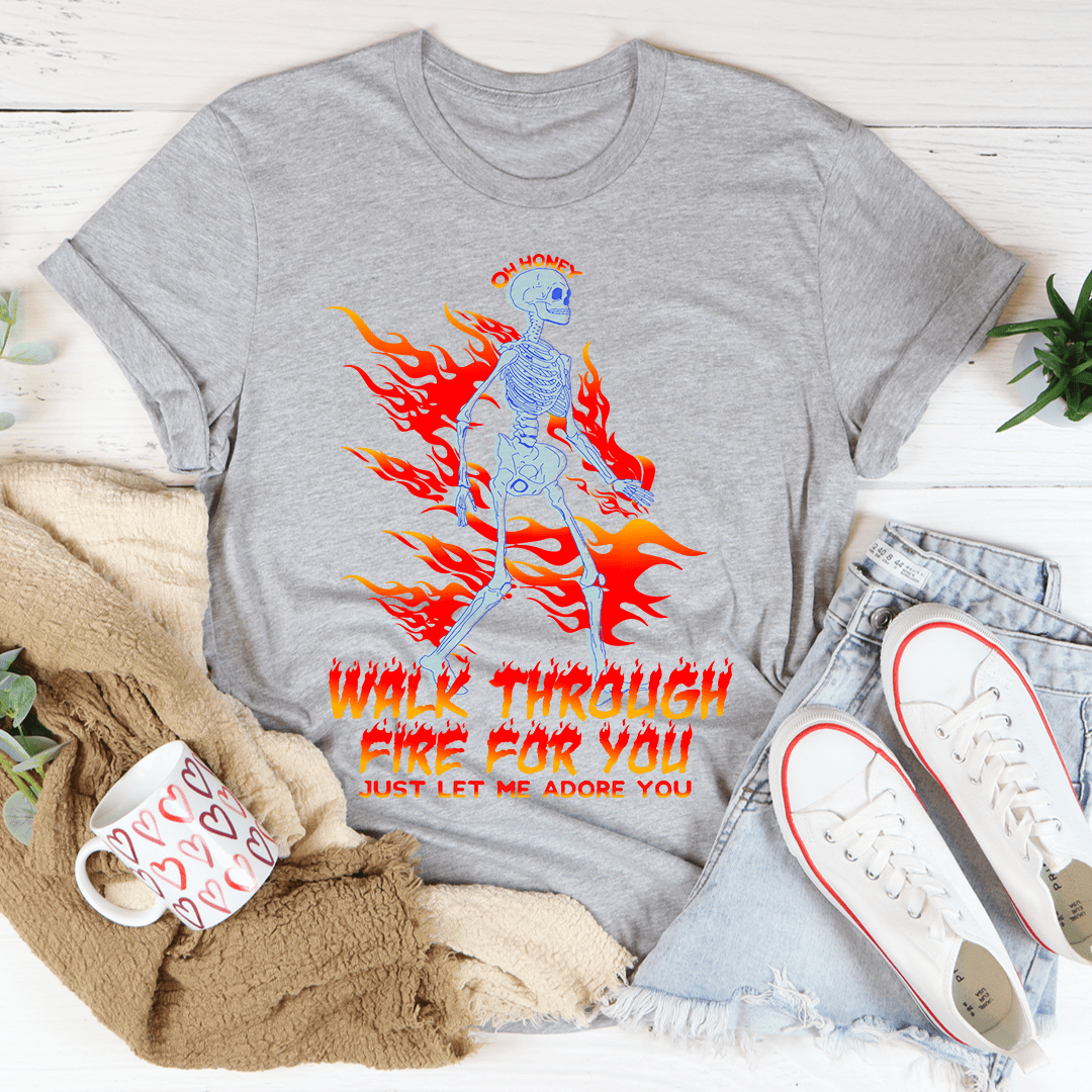 Walk Through Fire For You Tee shopmerchmallow Walk Through Fire For You Tee