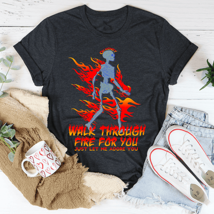 Walk Through Fire For You Tee shopmerchmallow Walk Through Fire For You Tee