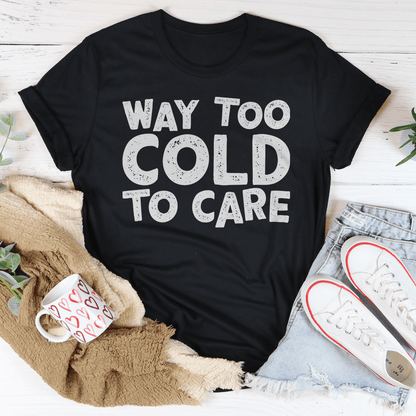 Way Too Cold To Care Tee shopmerchmallow Way Too Cold To Care Tee