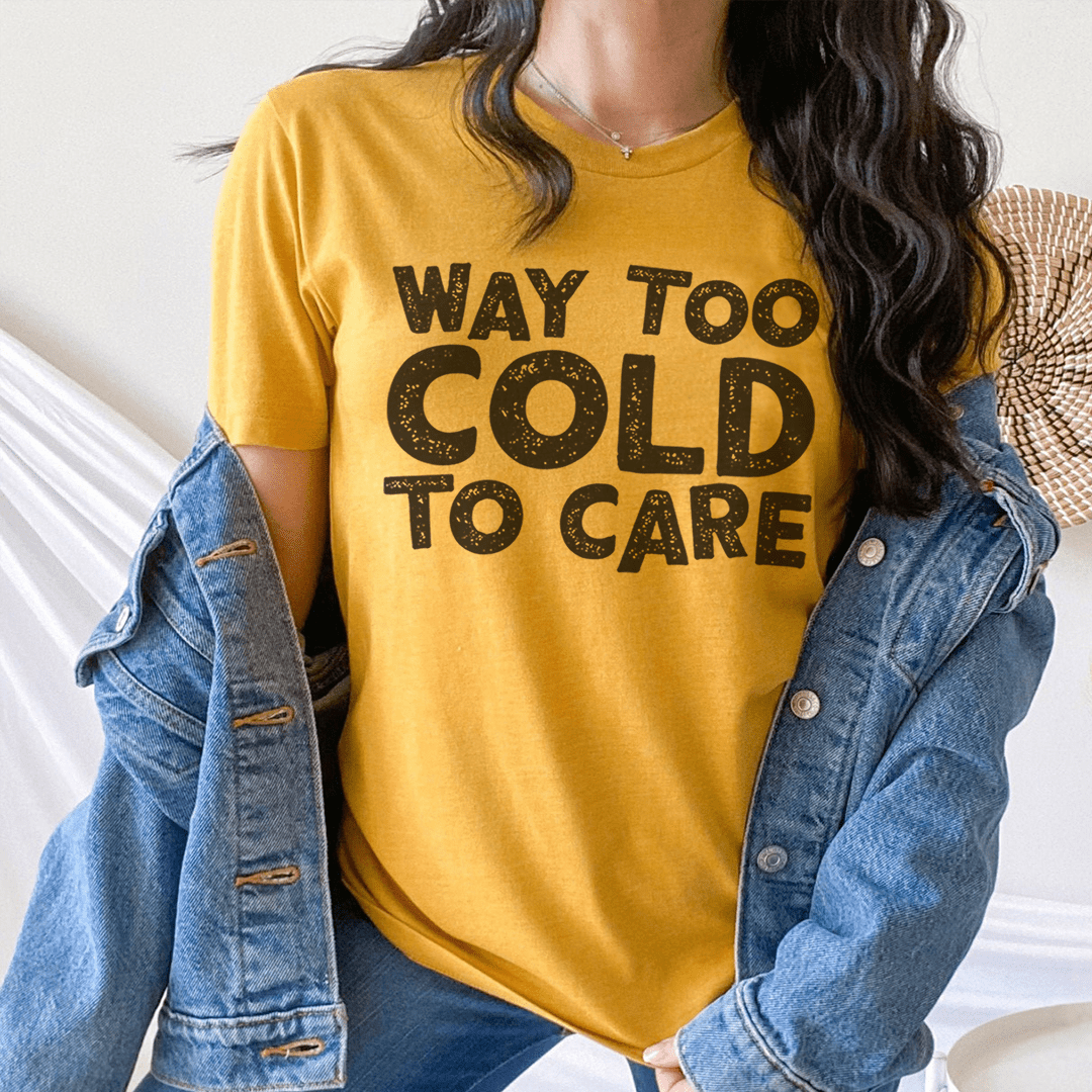 Way Too Cold To Care Tee shopmerchmallow Way Too Cold To Care Tee