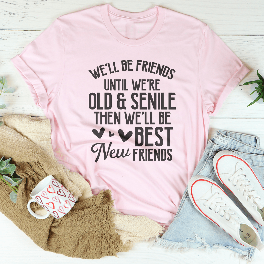 We'll Be Friends Until We're Old And Senile Tee shopmerchmallow We'll Be Friends Until We're Old And Senile Tee
