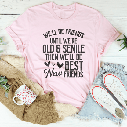 We'll Be Friends Until We're Old And Senile Tee shopmerchmallow We'll Be Friends Until We're Old And Senile Tee