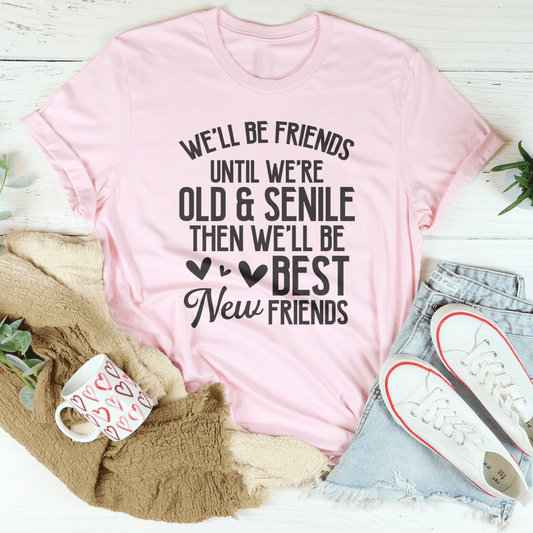 We'll Be Friends Until We're Old And Senile Tee shopmerchmallow We'll Be Friends Until We're Old And Senile Tee