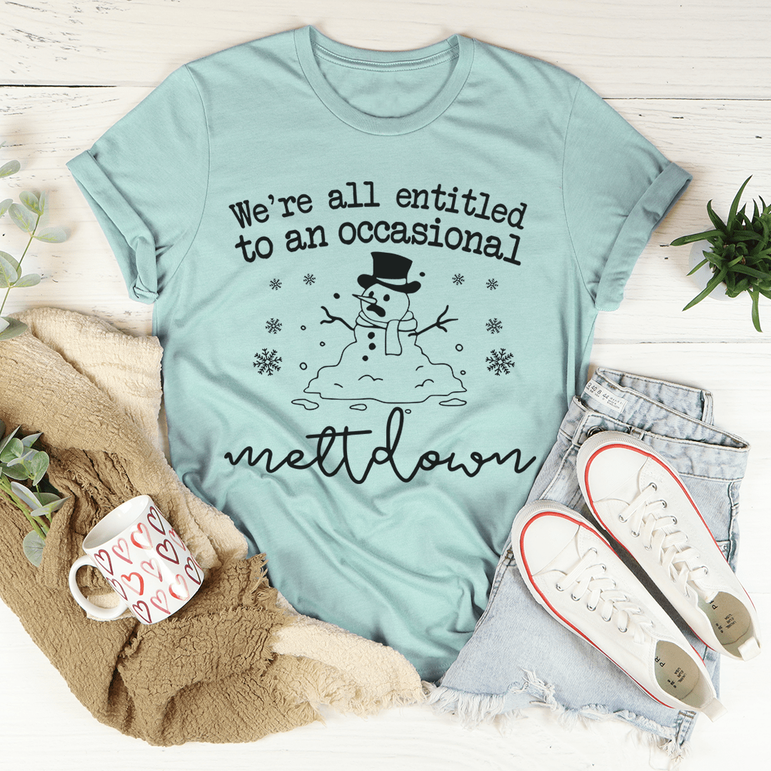 We're All Entitled To An Occasional Meltdown Tee shopmerchmallow We're All Entitled To An Occasional Meltdown Tee