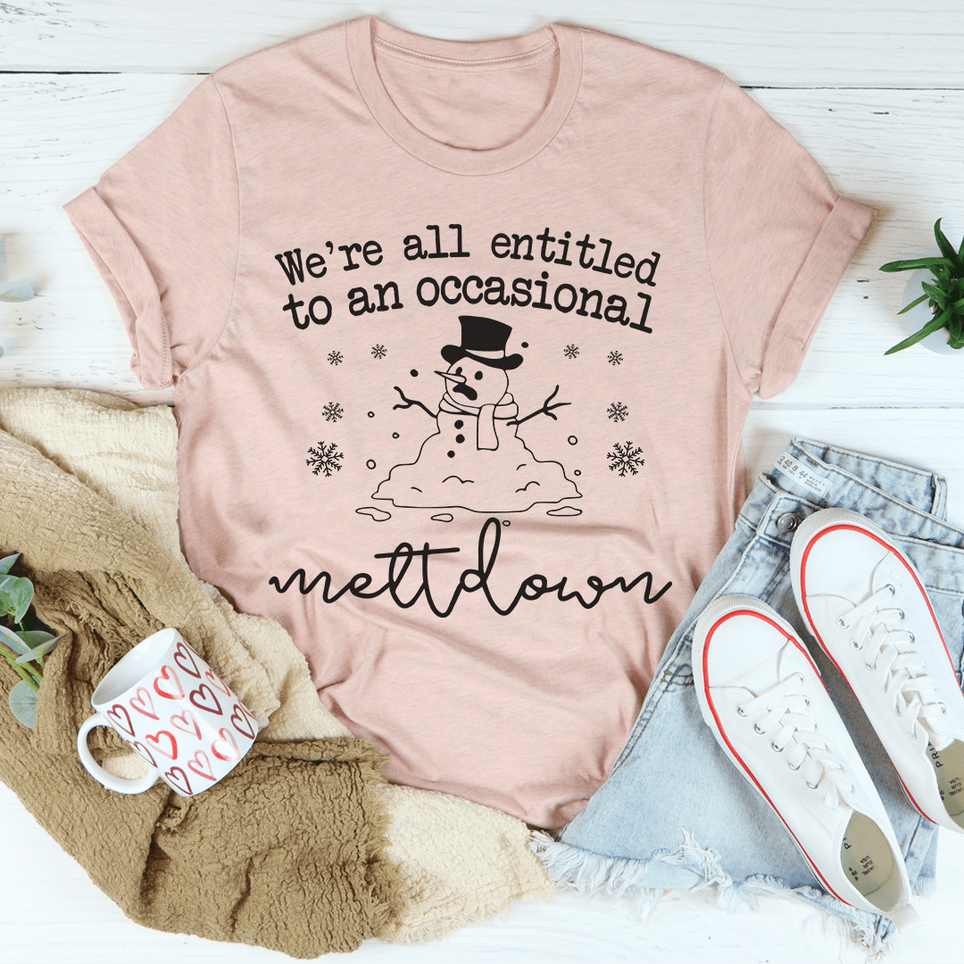 We're All Entitled To An Occasional Meltdown Tee shopmerchmallow We're All Entitled To An Occasional Meltdown Tee