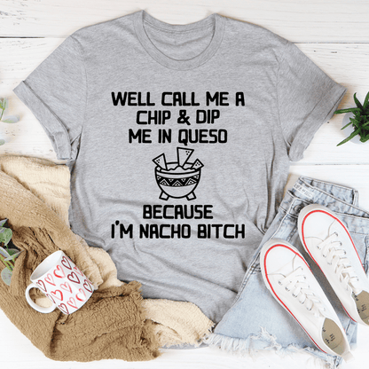 Well Call Me A Chip & Dip Me In Queso Tee shopmerchmallow Well Call Me A Chip & Dip Me In Queso Tee