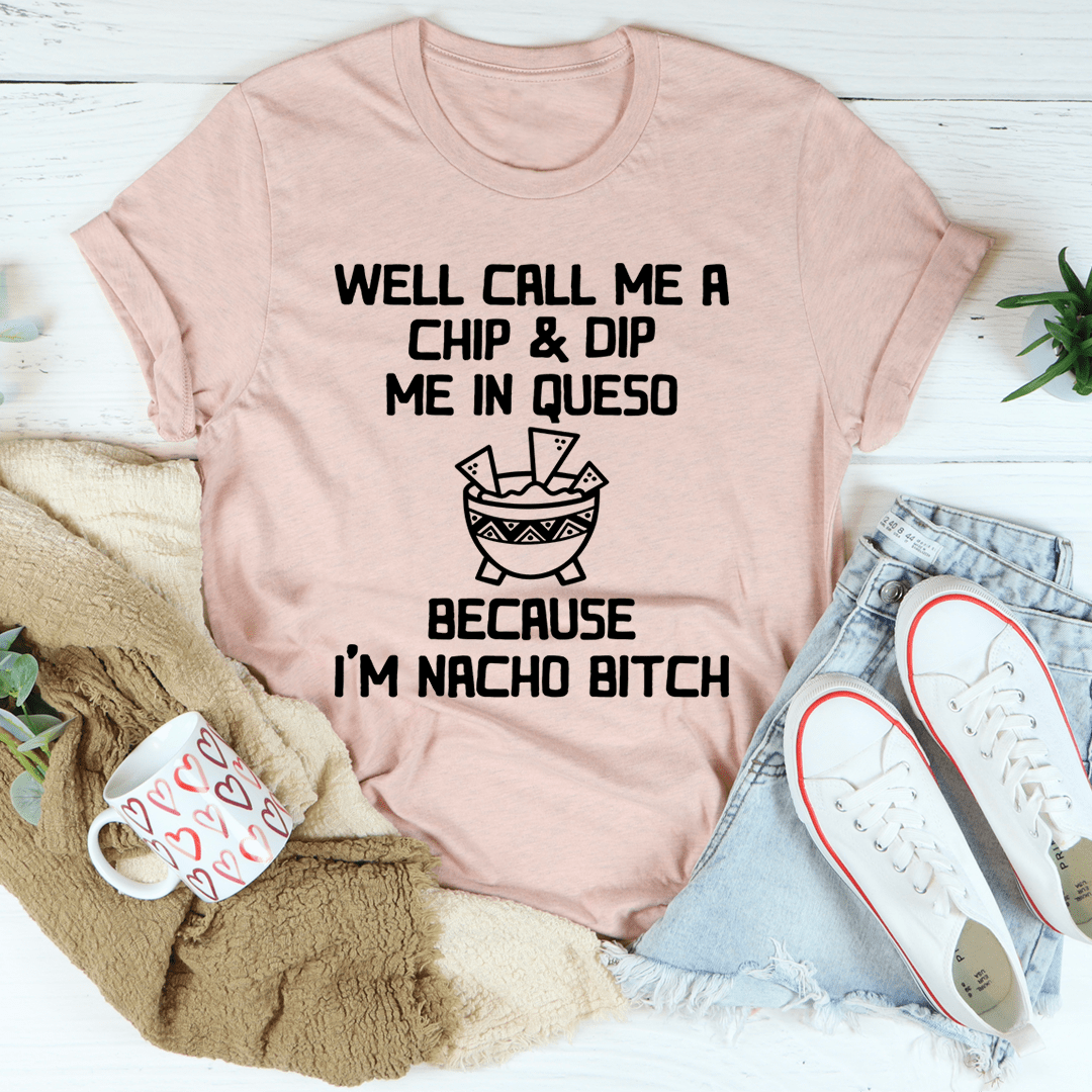 Well Call Me A Chip & Dip Me In Queso Tee shopmerchmallow Well Call Me A Chip & Dip Me In Queso Tee