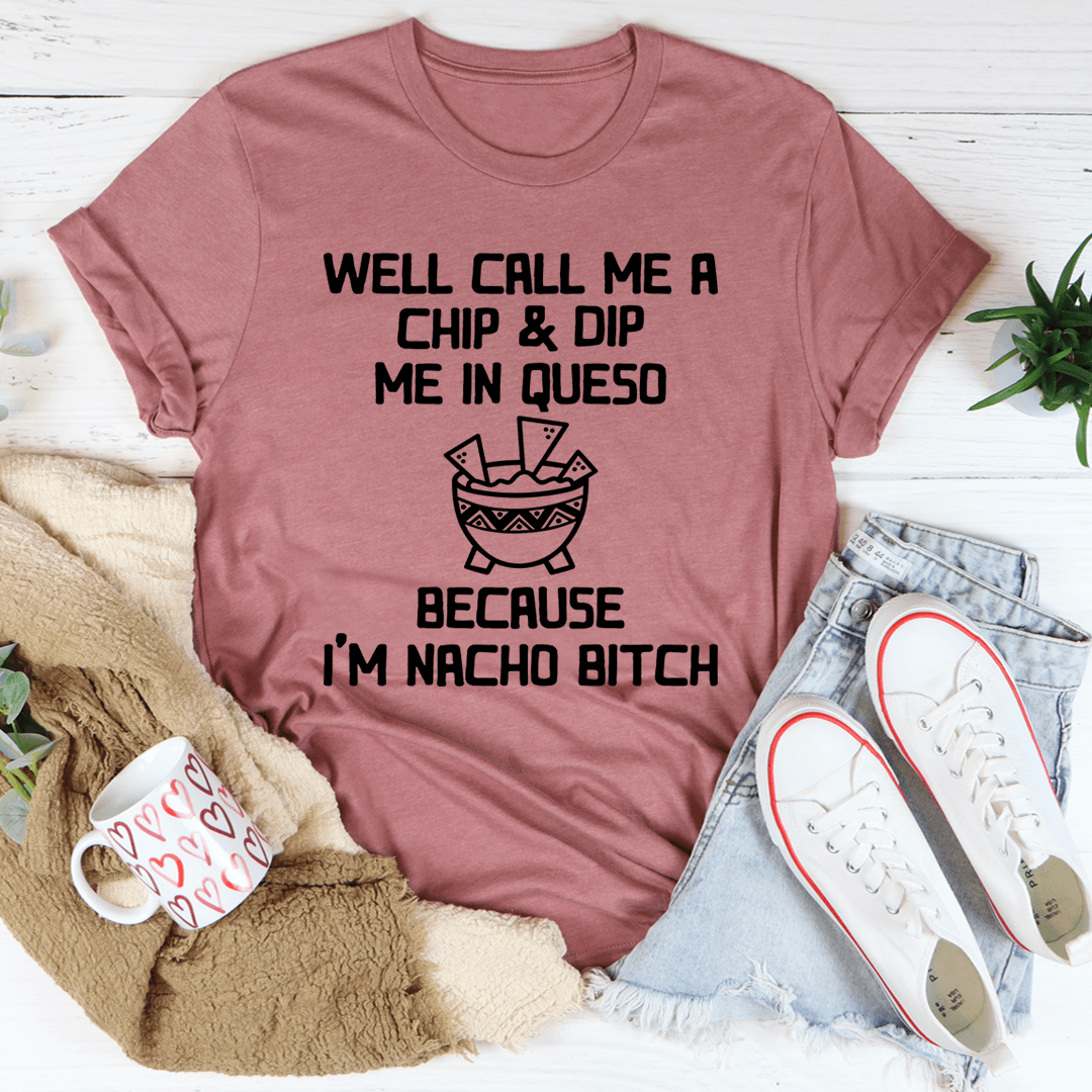Well Call Me A Chip & Dip Me In Queso Tee shopmerchmallow Well Call Me A Chip & Dip Me In Queso Tee