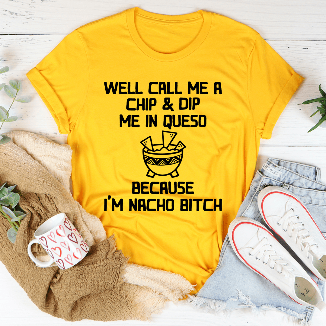 Well Call Me A Chip & Dip Me In Queso Tee shopmerchmallow Well Call Me A Chip & Dip Me In Queso Tee