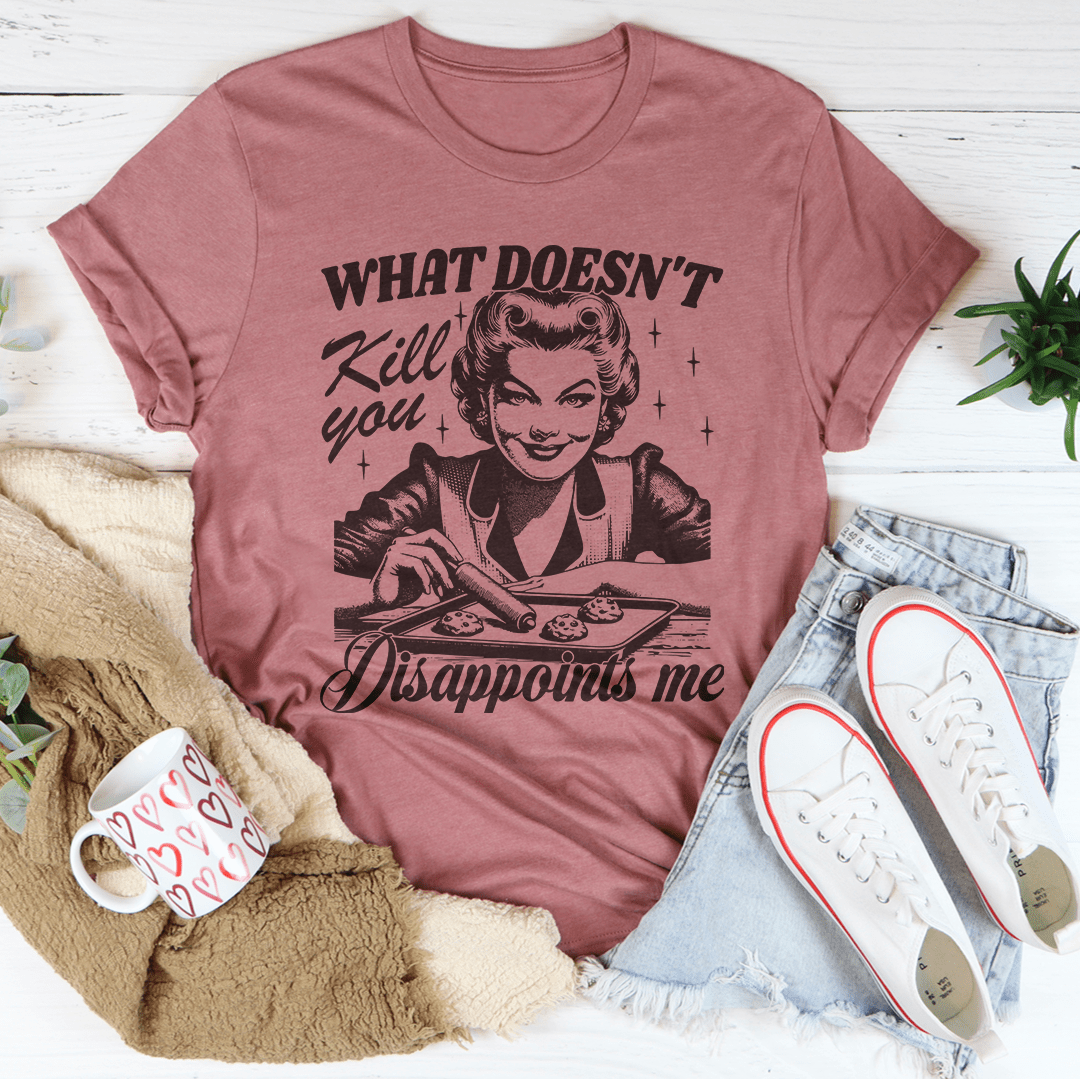 What Doesn't Kill You Disappoints Me Retro Tee shopmerchmallow What Doesn't Kill You Disappoints Me Retro Tee