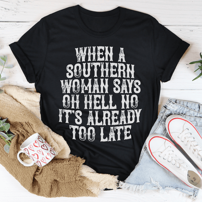 When A Southern Woman Say Oh Hell No It's Already Too Late Tee shopmerchmallow When A Southern Woman Say Oh Hell No It's Already Too Late Tee