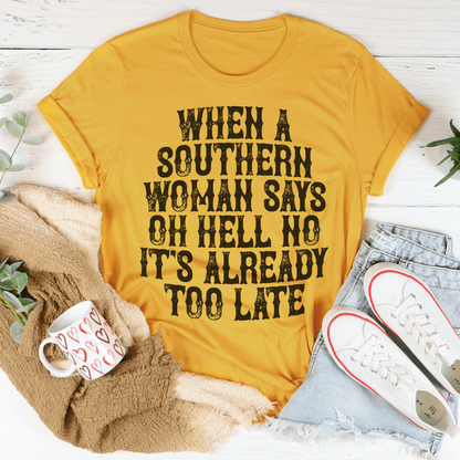 When A Southern Woman Say Oh Hell No It's Already Too Late Tee shopmerchmallow When A Southern Woman Say Oh Hell No It's Already Too Late Tee