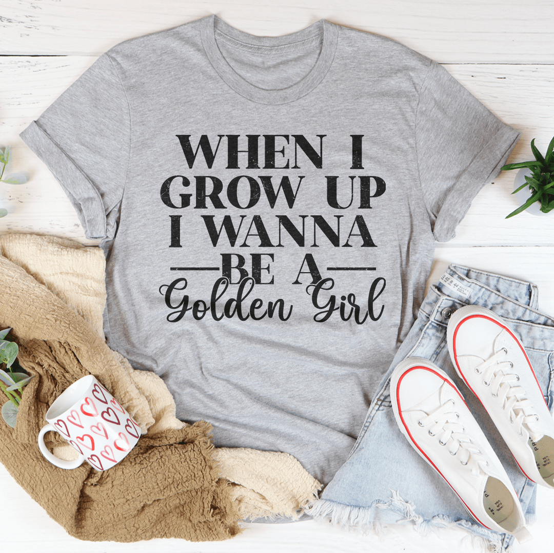 When I Grow Up I Wanna Be A Golden Girl Tee shopmerchmallow When I Grow Up I Wanna Be A Golden Girl Tee