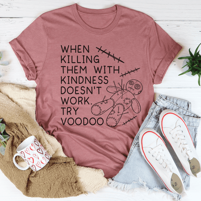 When Killing Them With Kindness Doesn't Work Tee shopmerchmallow When Killing Them With Kindness Doesn't Work Tee