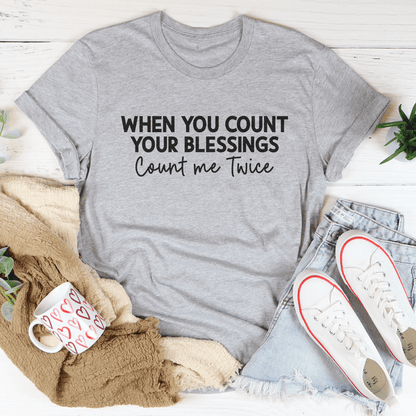 When You Count Your Blessings Count Me Twice Tee shopmerchmallow When You Count Your Blessings Count Me Twice Tee