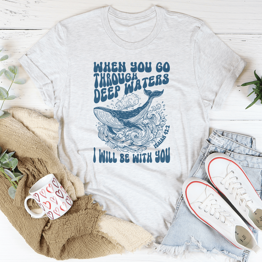 When You Go Through Deep Waters I Will Be With You Isaiah 43;2 Tee shopmerchmallow When You Go Through Deep Waters I Will Be With You Isaiah 43;2 Tee