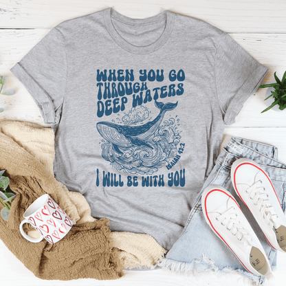 When You Go Through Deep Waters I Will Be With You Isaiah 43;2 Tee shopmerchmallow When You Go Through Deep Waters I Will Be With You Isaiah 43;2 Tee