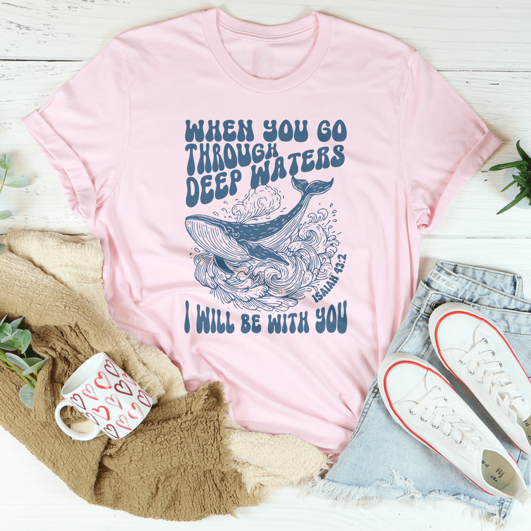 When You Go Through Deep Waters I Will Be With You Isaiah 43;2 Tee shopmerchmallow When You Go Through Deep Waters I Will Be With You Isaiah 43;2 Tee