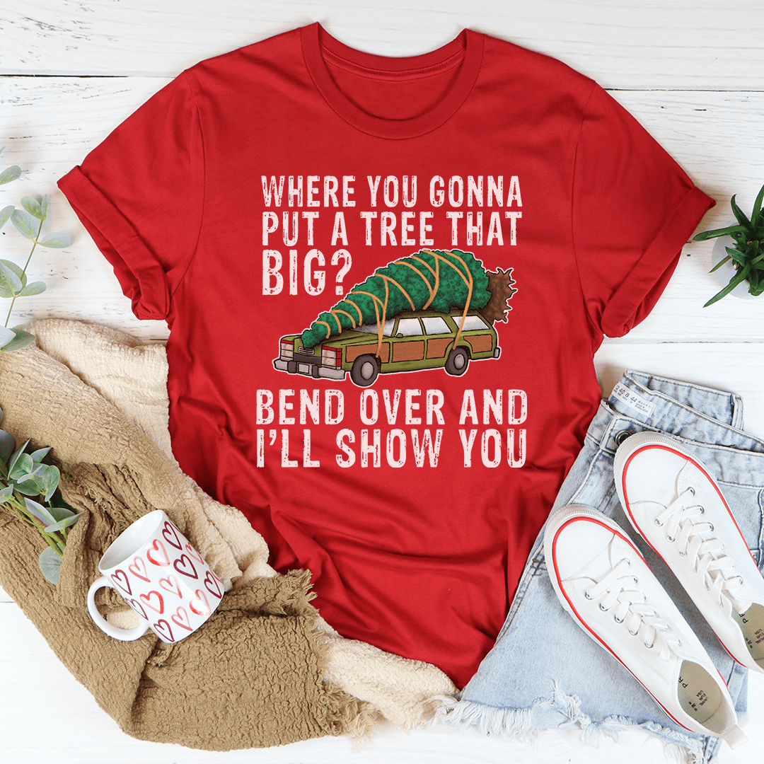 Where You Gonna Put A Tree That Big Tee shopmerchmallow Where You Gonna Put A Tree That Big Tee
