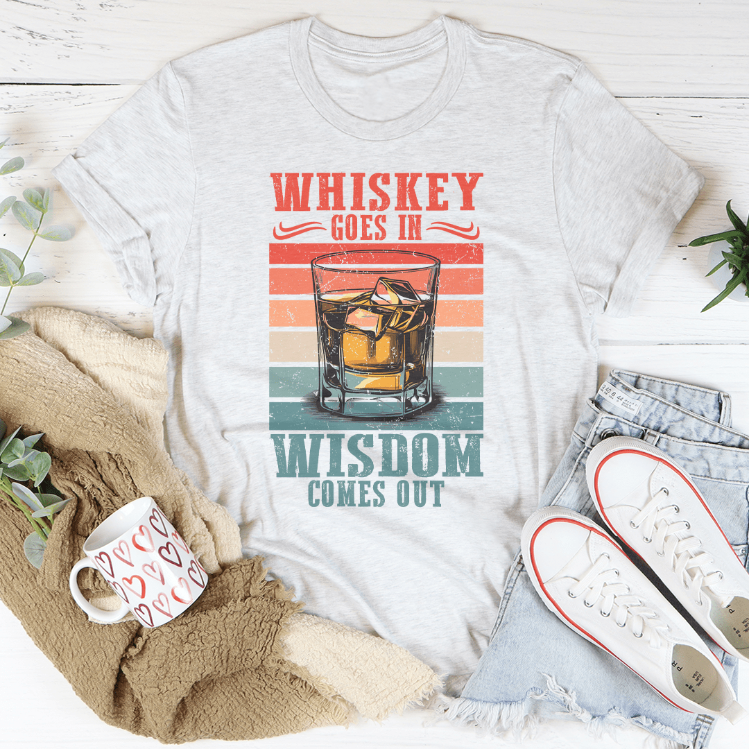 Whiskey goes in wisdom comes out Tee shopmerchmallow Whiskey goes in wisdom comes out Tee